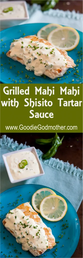 Grilled Mahi Mahi with Shisito Tartar Sauce - Lighter fare for the grill with a tartar sauce like you've never had before! * GoodieGodmother.com