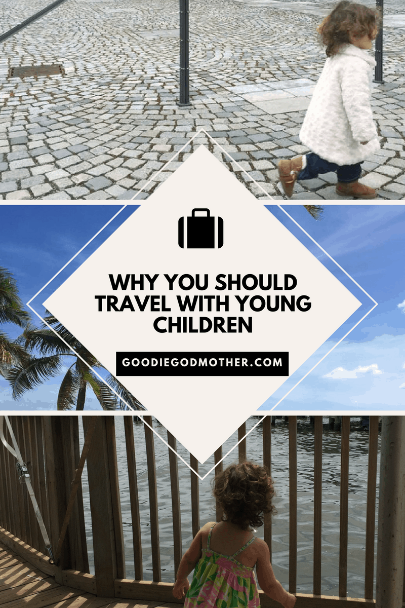 Why you should travel with young children * GoodieGodmother.com